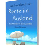 Den Ruhestand im Ausland genießen: Schritt für Schritt von der Planung bis zur Umsetzung!